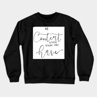 Be Content with what you have Crewneck Sweatshirt